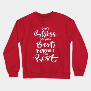 DON'T Stress DO YOUR Best FORGET THE Rest..... Crewneck Sweatshirt